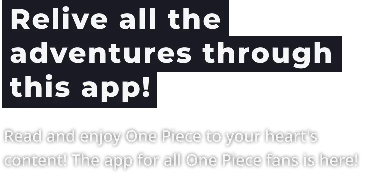 All adventures, in this app. Read ONE PIECE. Enjoy ONE PIECE. An app for all ONE PIECE fans.